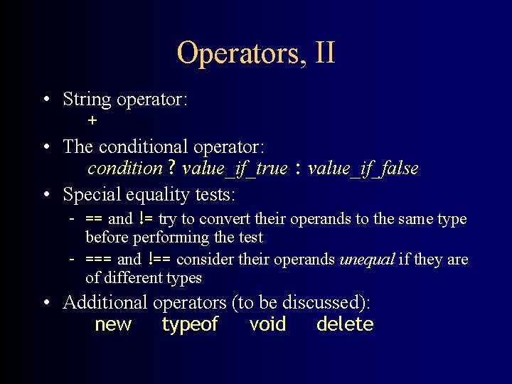 Operators, II • String operator: + • The conditional operator: condition ? value_if_true :
