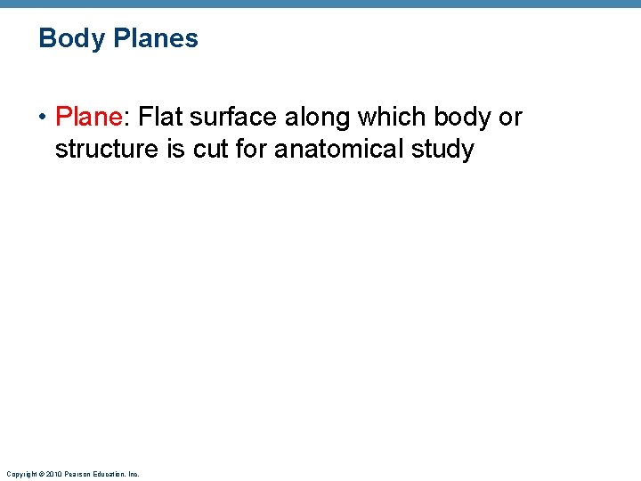 Body Planes • Plane: Flat surface along which body or structure is cut for