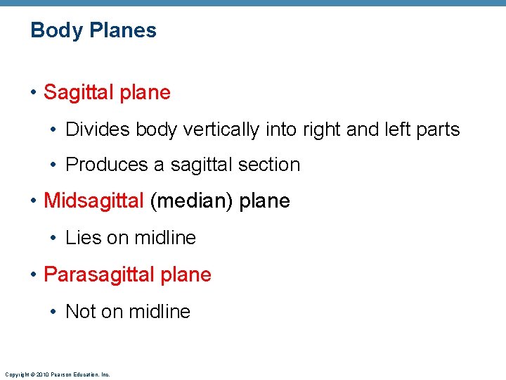 Body Planes • Sagittal plane • Divides body vertically into right and left parts