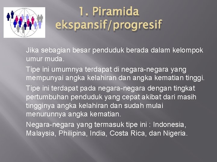 1. Piramida ekspansif/progresif Jika sebagian besar penduduk berada dalam kelompok umur muda. Tipe ini