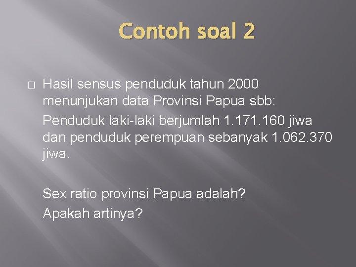 Contoh soal 2 � Hasil sensus penduduk tahun 2000 menunjukan data Provinsi Papua sbb: