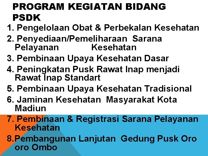 PROGRAM KEGIATAN BIDANG PSDK 1. Pengelolaan Obat & Perbekalan Kesehatan 2. Penyediaan/Pemeliharaan Sarana Pelayanan