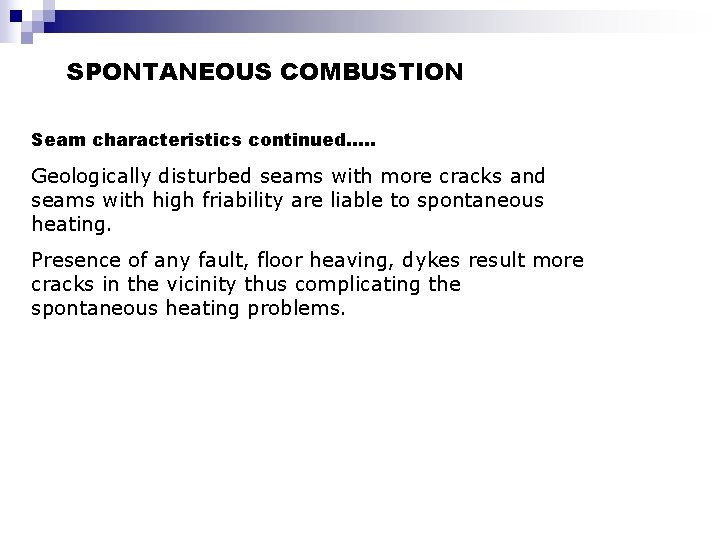 SPONTANEOUS COMBUSTION Mine Fires Seam characteristics continued…. . Geologically disturbed seams with more cracks