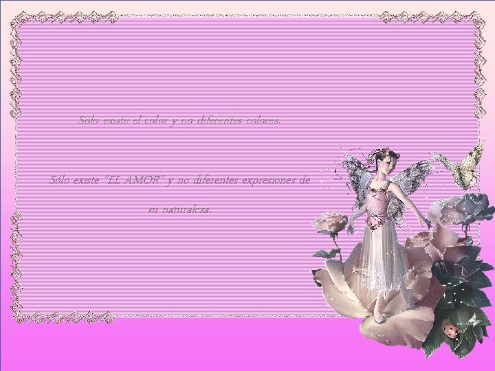 Sólo existe el color y no diferentes colores. Sólo existe "EL AMOR" y no