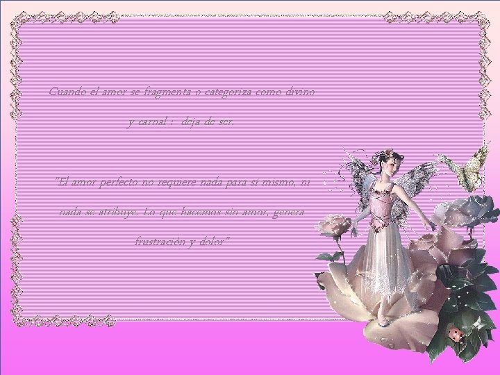 Cuando el amor se fragmenta o categoriza como divino y carnal : deja de