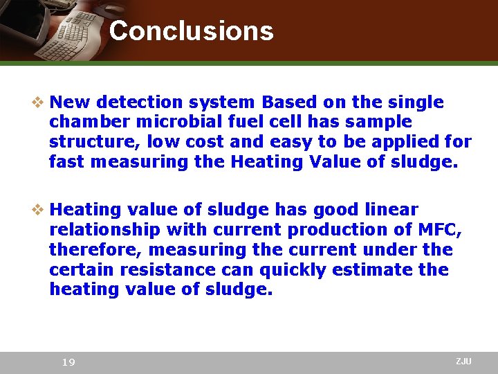 Conclusions v New detection system Based on the single chamber microbial fuel cell has