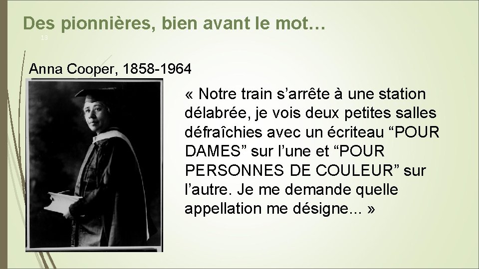  Des pionnières, bien avant le mot… 13 Anna Cooper, 1858 -1964 « Notre