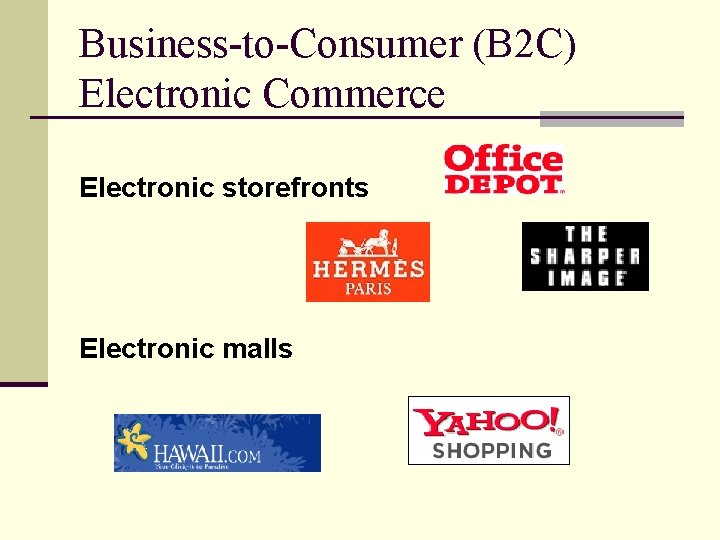 Business-to-Consumer (B 2 C) Electronic Commerce Electronic storefronts Electronic malls 