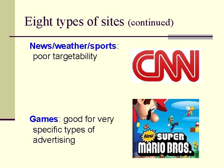 Eight types of sites (continued) News/weather/sports: poor targetability Games: good for very specific types