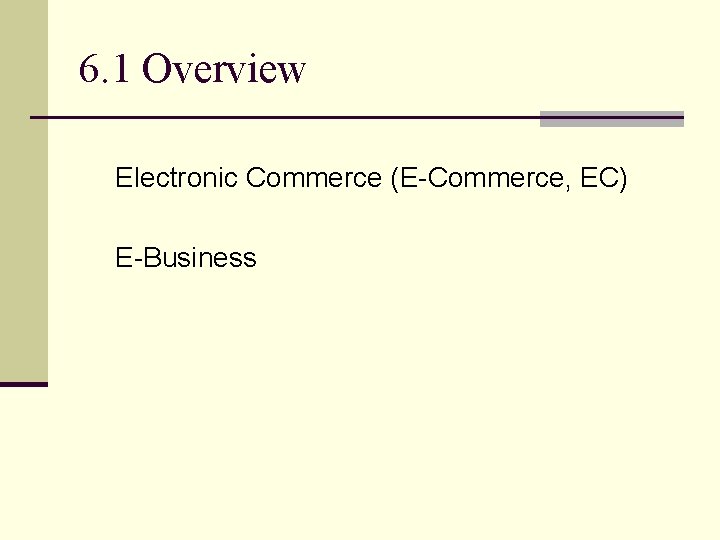 6. 1 Overview Electronic Commerce (E-Commerce, EC) E-Business 