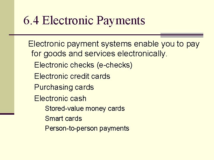 6. 4 Electronic Payments Electronic payment systems enable you to pay for goods and