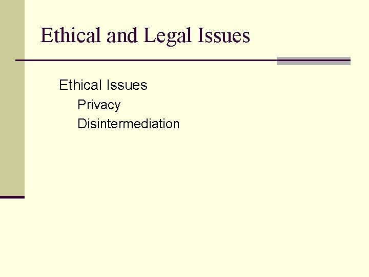 Ethical and Legal Issues Ethical Issues Privacy Disintermediation 