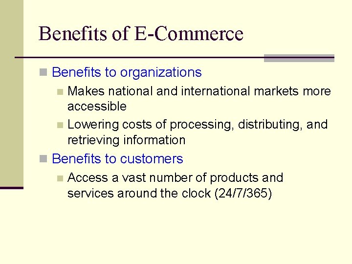 Benefits of E-Commerce n Benefits to organizations n Makes national and international markets more