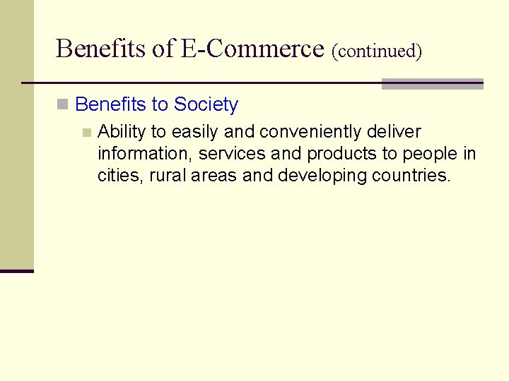 Benefits of E-Commerce (continued) n Benefits to Society n Ability to easily and conveniently