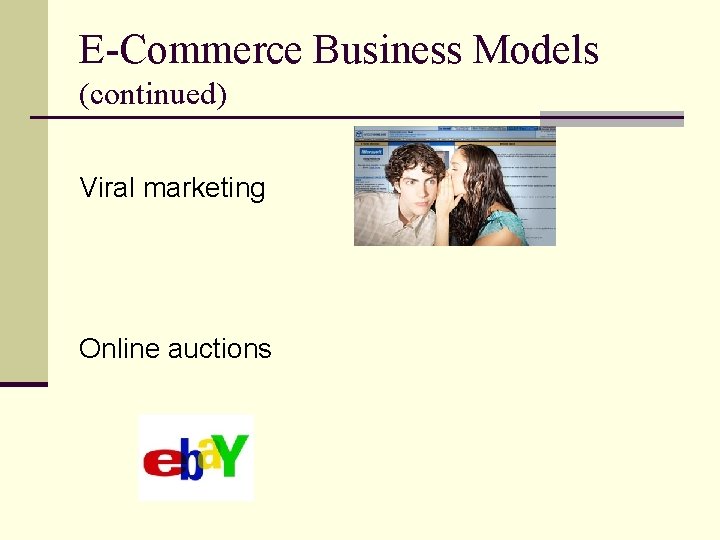 E-Commerce Business Models (continued) Viral marketing Online auctions 
