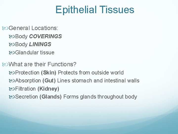 Epithelial Tissues General Locations: Body COVERINGS Body LININGS Glandular tissue What are their Functions? Epithelial Tissues General Locations: Body COVERINGS Body LININGS Glandular tissue What are their Functions?