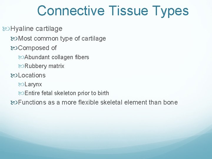 Connective Tissue Types Hyaline cartilage Most common type of cartilage Composed of Abundant collagen