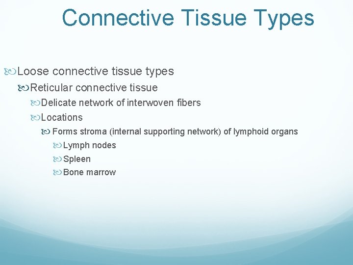 Connective Tissue Types Loose connective tissue types Reticular connective tissue Delicate network of interwoven Connective Tissue Types Loose connective tissue types Reticular connective tissue Delicate network of interwoven