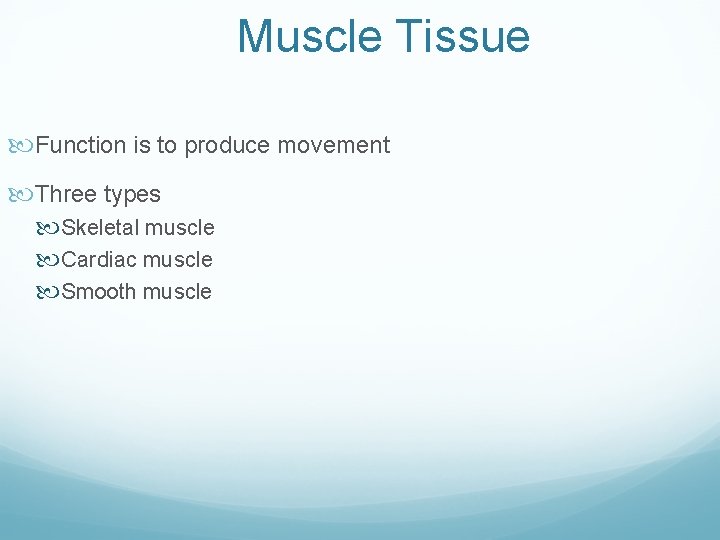 Muscle Tissue Function is to produce movement Three types Skeletal muscle Cardiac muscle Smooth Muscle Tissue Function is to produce movement Three types Skeletal muscle Cardiac muscle Smooth