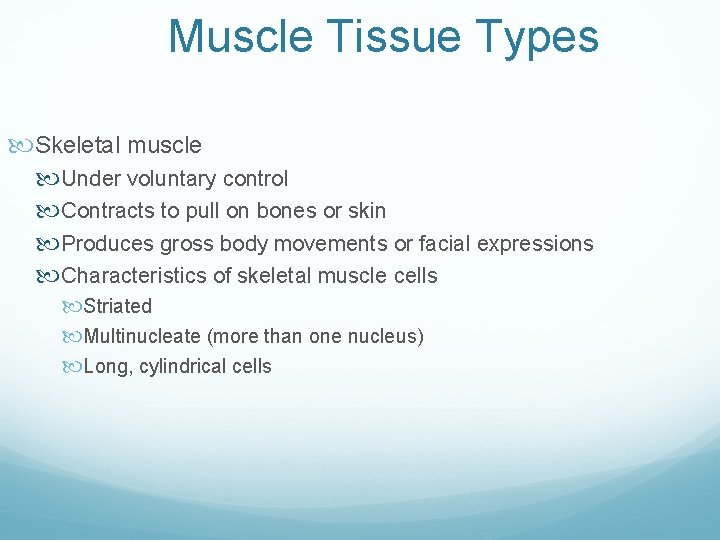 Muscle Tissue Types Skeletal muscle Under voluntary control Contracts to pull on bones or