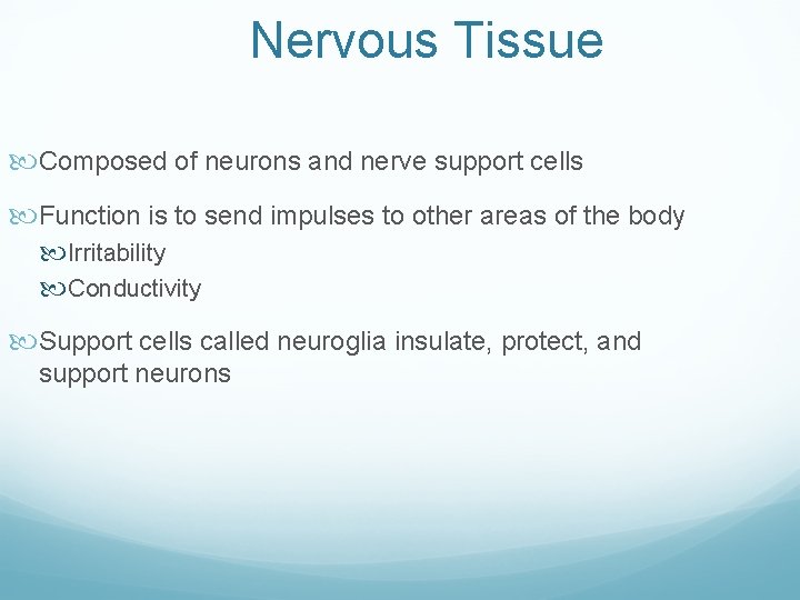 Nervous Tissue Composed of neurons and nerve support cells Function is to send impulses Nervous Tissue Composed of neurons and nerve support cells Function is to send impulses