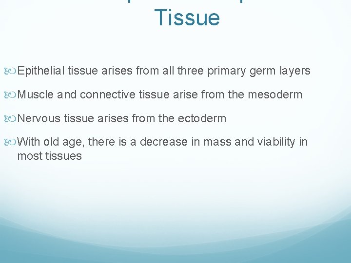 Tissue Epithelial tissue arises from all three primary germ layers Muscle and connective tissue