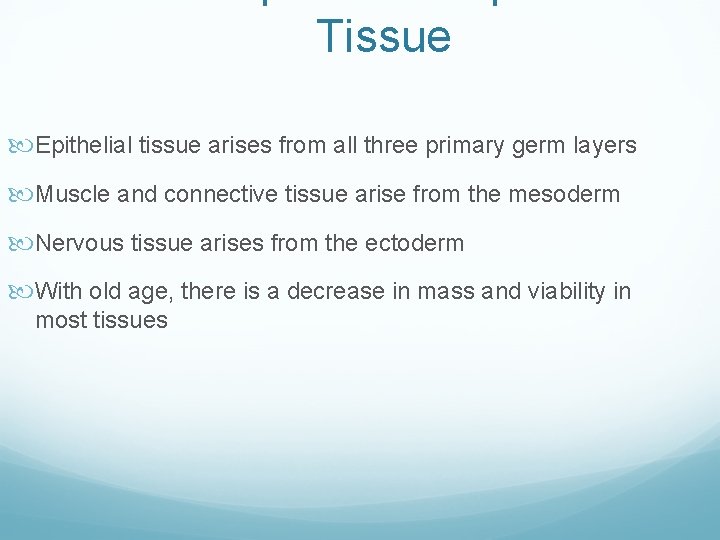Tissue Epithelial tissue arises from all three primary germ layers Muscle and connective tissue Tissue Epithelial tissue arises from all three primary germ layers Muscle and connective tissue