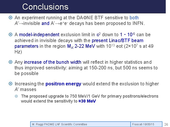 Conclusions An experiment running at the DAFNE BTF sensitive to both A’→invisible and A’→e+e-