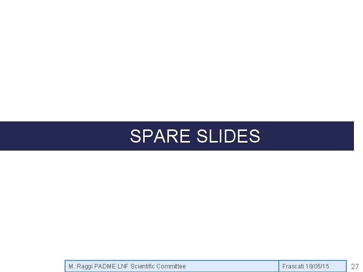 SPARE SLIDES M. Raggi PADME LNF Scientific Committee Frascati 18/05/15 27 