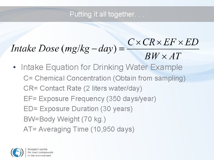 Putting it all together. . . • Intake Equation for Drinking Water Example C=