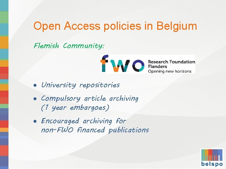 Open Access policies in Belgium Flemish Community: University repositories Compulsory article archiving (1 year