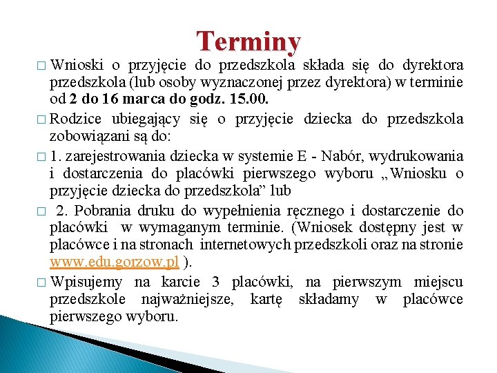 � Wnioski Terminy o przyjęcie do przedszkola składa się do dyrektora przedszkola (lub osoby