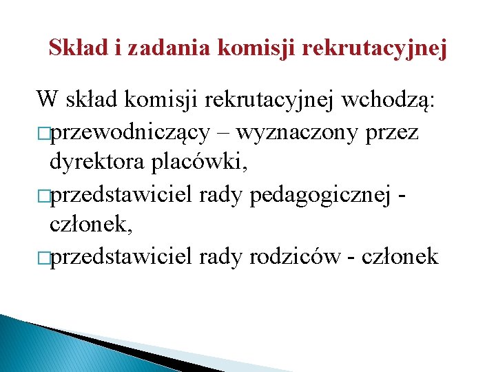 Skład i zadania komisji rekrutacyjnej W skład komisji rekrutacyjnej wchodzą: �przewodniczący – wyznaczony przez