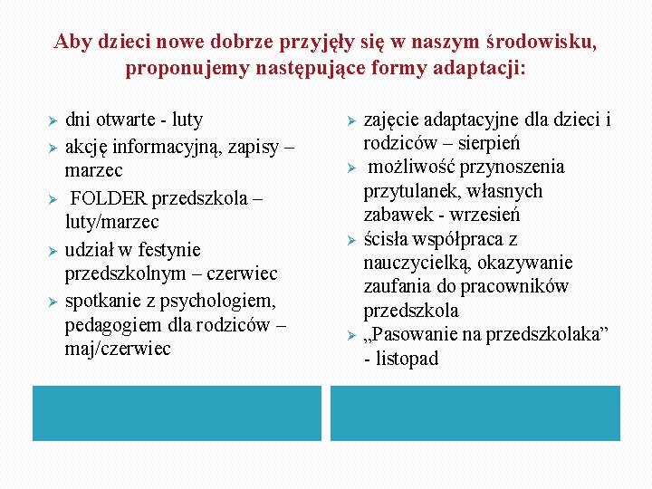 Aby dzieci nowe dobrze przyjęły się w naszym środowisku, proponujemy następujące formy adaptacji: Ø