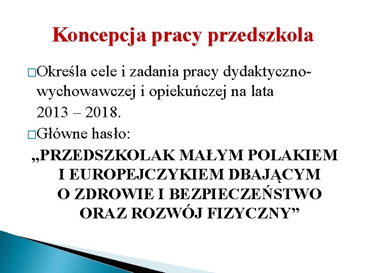 Koncepcja pracy przedszkola �Określa cele i zadania pracy dydaktyczno- wychowawczej i opiekuńczej na lata