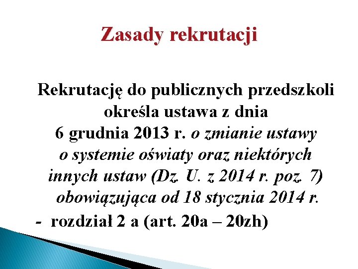 Zasady rekrutacji Rekrutację do publicznych przedszkoli określa ustawa z dnia 6 grudnia 2013 r.