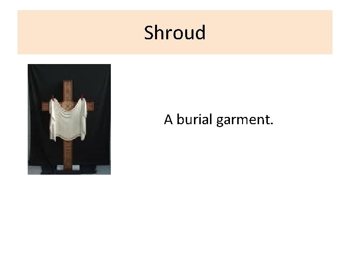 Shroud A burial garment. 