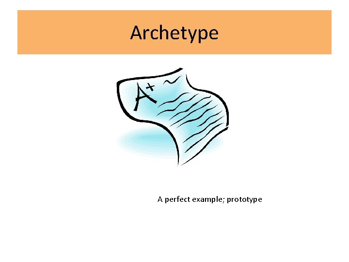 Archetype A perfect example; prototype 