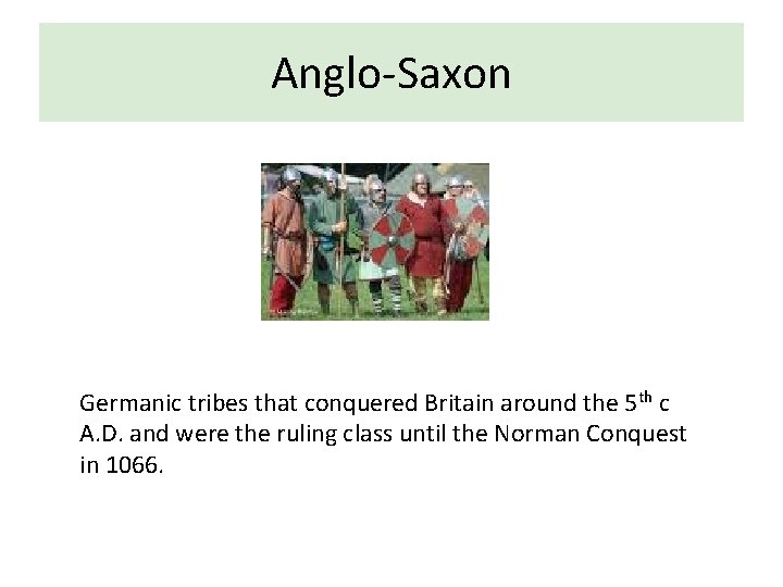 Anglo-Saxon Germanic tribes that conquered Britain around the 5 th c A. D. and