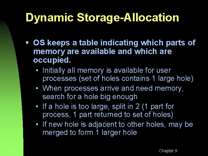 Dynamic Storage-Allocation § OS keeps a table indicating which parts of memory are available Dynamic Storage-Allocation § OS keeps a table indicating which parts of memory are available