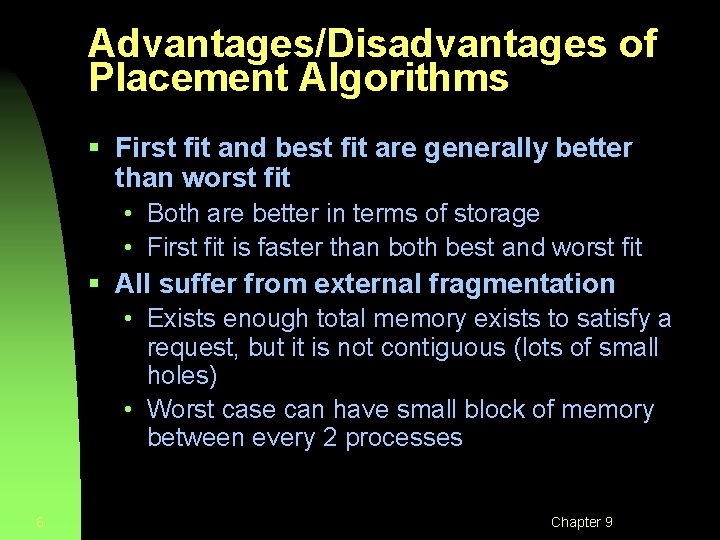 Advantages/Disadvantages of Placement Algorithms § First fit and best fit are generally better than