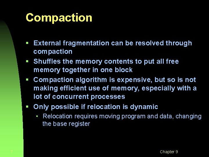 Compaction § External fragmentation can be resolved through compaction § Shuffles the memory contents Compaction § External fragmentation can be resolved through compaction § Shuffles the memory contents