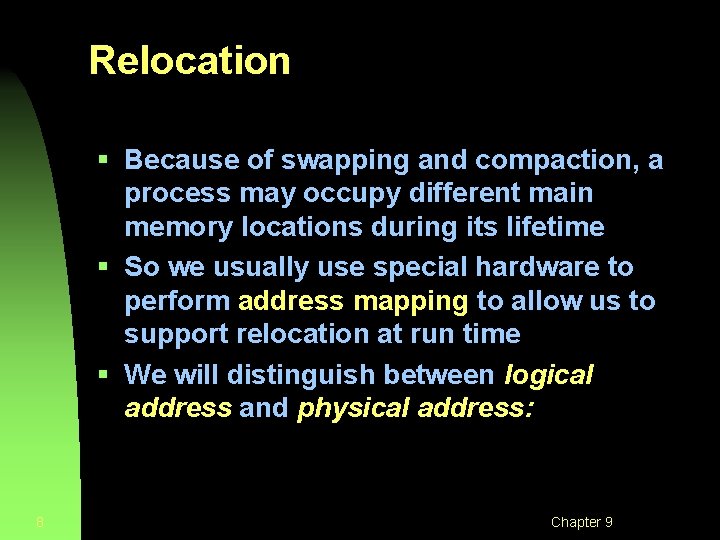 Relocation § Because of swapping and compaction, a process may occupy different main memory Relocation § Because of swapping and compaction, a process may occupy different main memory