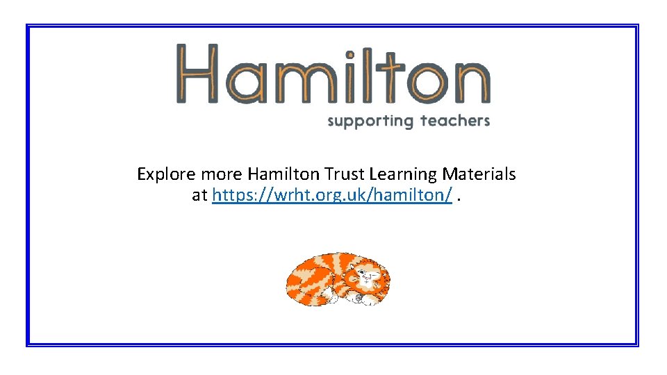 Explore more Hamilton Trust Learning Materials at https: //wrht. org. uk/hamilton/. 