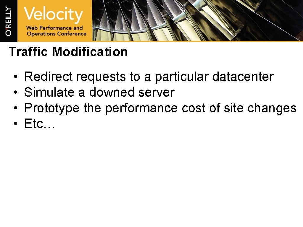 Traffic Modification • • Redirect requests to a particular datacenter Simulate a downed server