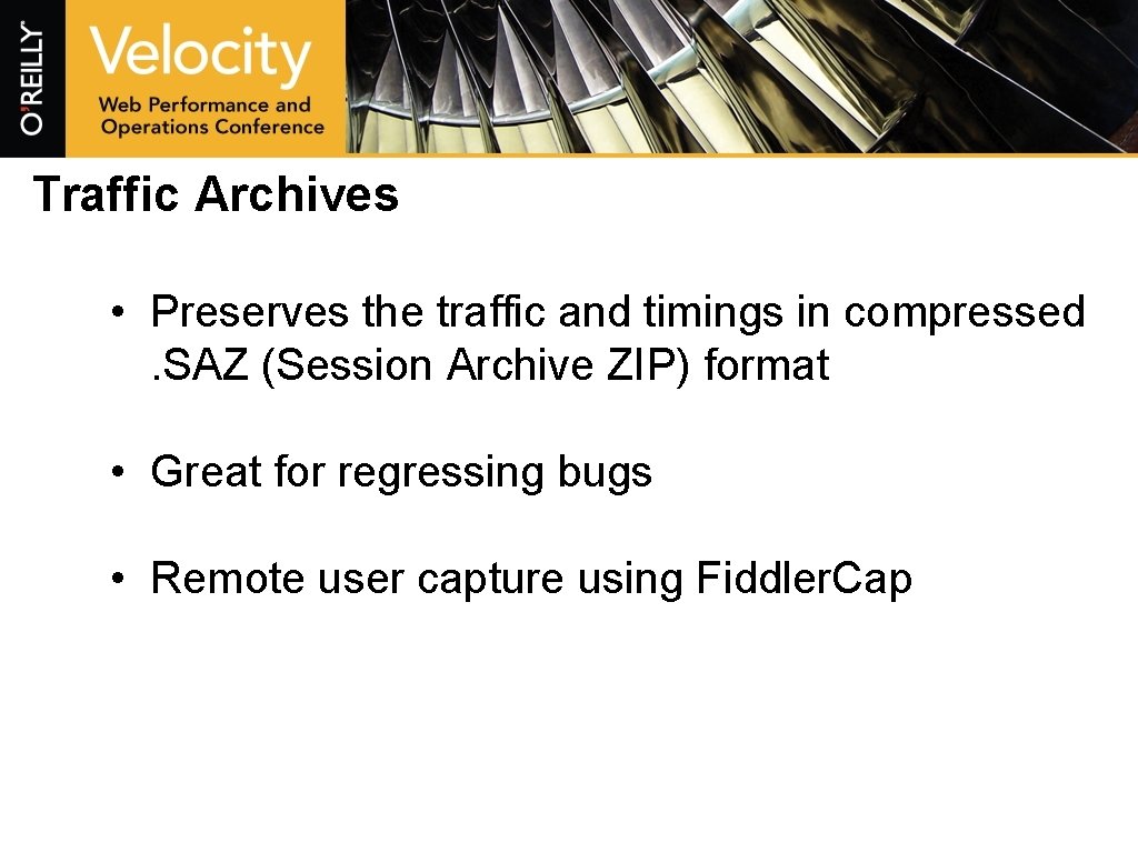 Traffic Archives • Preserves the traffic and timings in compressed. SAZ (Session Archive ZIP)