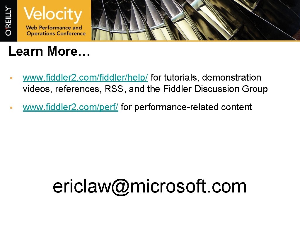 Learn More… § www. fiddler 2. com/fiddler/help/ for tutorials, demonstration videos, references, RSS, and