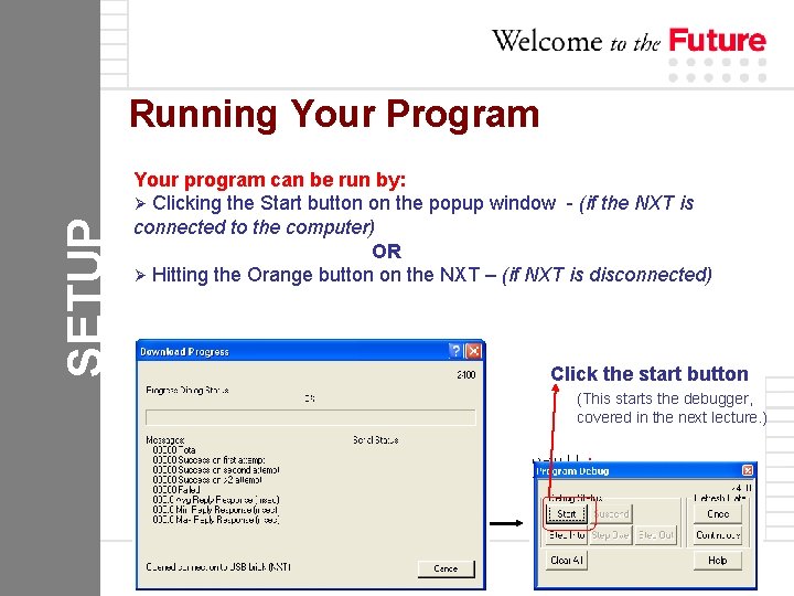 SETUP Running Your Program Your program can be run by: Ø Clicking the Start