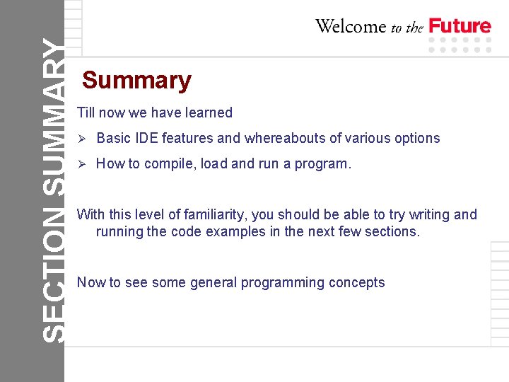 SECTION SUMMARY Summary Till now we have learned Ø Basic IDE features and whereabouts