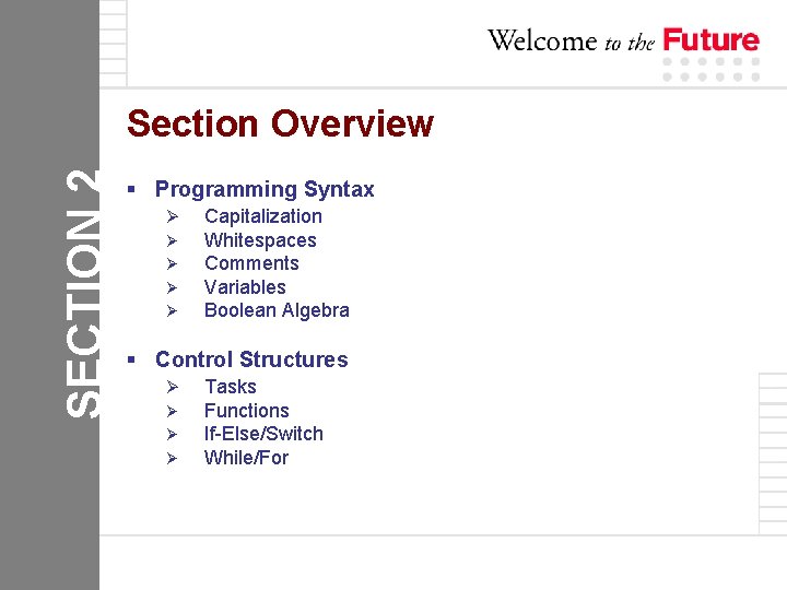 SECTION 2 Section Overview § Programming Syntax Ø Ø Ø Capitalization Whitespaces Comments Variables